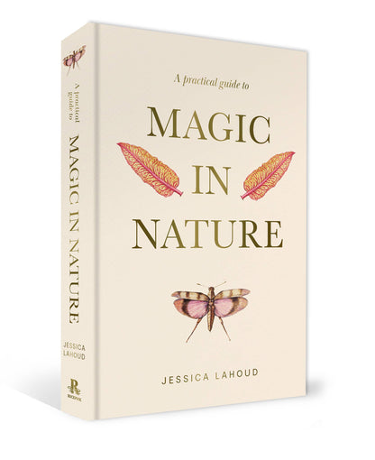 A Practical Guide to Magic in Nature, By Jessica Lahoud