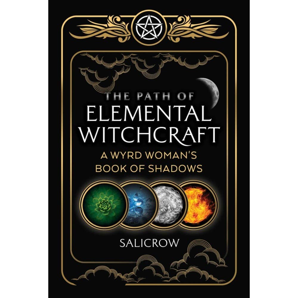 Salicrow The Path Of Elemental Witchcraft, A Wyrd Women's Book Of Shadows
